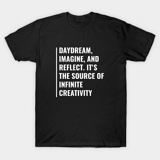 Daydreaming - Key Source of Creativity. Daydreaming Quote T-Shirt by kamodan